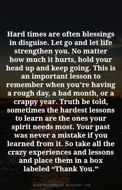 The week ended on a positive note, as I, again, found a variety of things for which to give thanks.  Here is a sampling of some of the grateful moments that I had on this twentieth day of November:... Keep Your Spirits Up, Quotes About Feeling Inferior, Quotes About Rough Times, No One Is Going To Help You Quotes, Holding Things Over Your Head Quotes, This Has Been The Hardest Year Of My Life, Bad Month Quotes, Going Through A Rough Time Quotes, The Best Thing To Hold Onto In Life