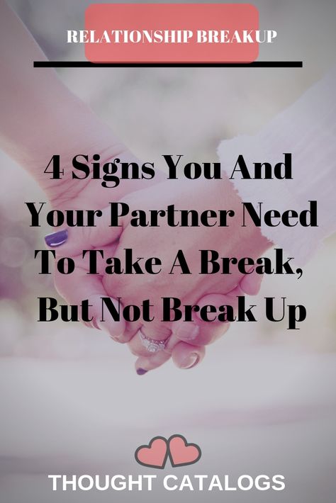 4 Signs You And Your Partner Need To Take A Break, But Not Break Up – The Thought Catalogs Asking For A Break In Relationship, Take A Break From Relationship, Break In Marriage, Take A Break Relationship Quotes, How To Tell Your Bf You Need A Break, I Think We Should Break Up, A Break In A Relationship Quotes, Take A Break Relationship, Going On A Break Relationships