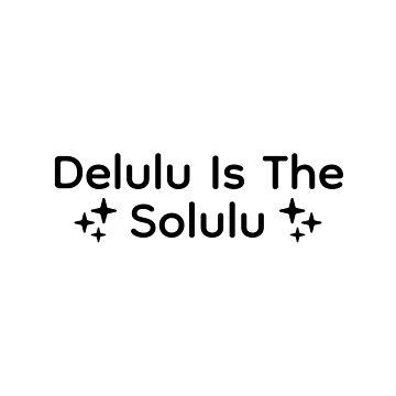 Delulu Is The Solulu. Funny text, quote, saying, words, typography design. • Millions of unique designs by independent artists. Find your thing. Funny Texts, Sticker Designs, Delulu Is The Solulu Quote, Delulu Quotes, Words Typography, Magic Powers, Funny Text, Typography Design, Sticker Design