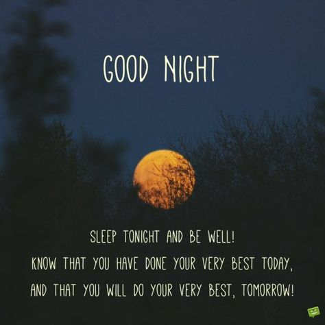 Good night. Sleep tonight and be well! Know that you have done your very best today, and that you will do your very best, tomorrow! #goodnightquotes Inspirational Good Night Messages, Night Qoutes, Good Night Quotes Images, Good Night Dear, Night Love Quotes, Message Positif, Good Night Love Quotes, Quotes Dream, Sleep Quotes