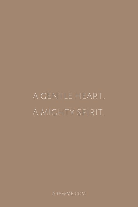 A gentle heart, a mighty spirit. Discover more on Arawme.com. Get started and nourish yourself with this free downloadable toolkit in getting clarity and navigating your true embodiment of self-love. #selfgrowth #honoryourself #authenticity #resilience #inwardsjourney #selflovequotes Go Gently Quotes, Gentle Heart Quotes, Gentle Love Quotes, Sugar Quotes, Gentle Aesthetic, Authenticity Quotes, Gentle Love, Gentle Spirit, Nourish Yourself