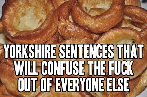 52 Yorkshire Sentences That Will Confuse Everyone Else Humour, Yorkshire Sayings Funny, Yorkshire Slang, Yorkshire Sayings, Yorkshire Day, Best Sayings, British Slang, Gods Country, Sean Bean