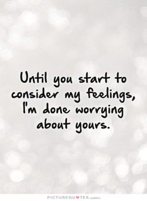 Im Done With You Quotes And Sayings Until you start to consider my Done Caring Quotes, Mad Quotes, Quotes For Him Love, Love Feelings, Done Quotes, Quotes By Authors, Quotes Deep Feelings, Care Quotes, Trendy Quotes