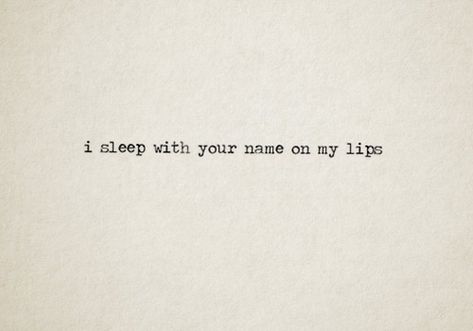 I sleep with your name on my lips. ; ) Poetry Quotes, Lips Quotes, Love Is, Book List, Poem Quotes, Hopeless Romantic, Pretty Words, Pretty Quotes, The Words