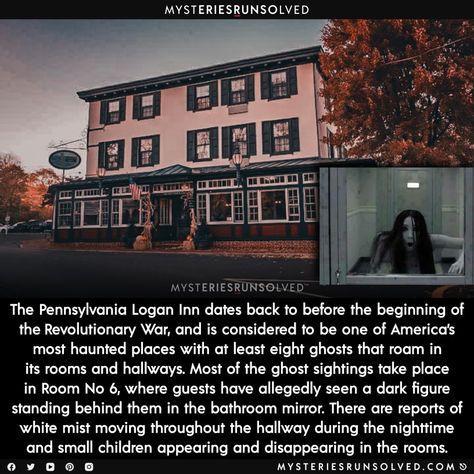 The Pennsylvania Logan Inn dates back to before the beginning of the Revolutionary War, and is considered to be one of America’s most haunted places with at least eight ghosts that roam in its rooms and hallways. Most of the ghost sightings take place in Room No 6, where guests have allegedly seen a dark figure standing behind them in the bathroom mirror. There are reports of white mist moving throughout the hallway during the nighttime and small children appearing and disappearing in the rooms. Scary Ghost Stories, Odd Facts, Haunted Hotels, Best Ghost Stories, Paranormal Stories, Ghost Sightings, Real Haunted Houses, Spooky Things, Chelsea Hotel