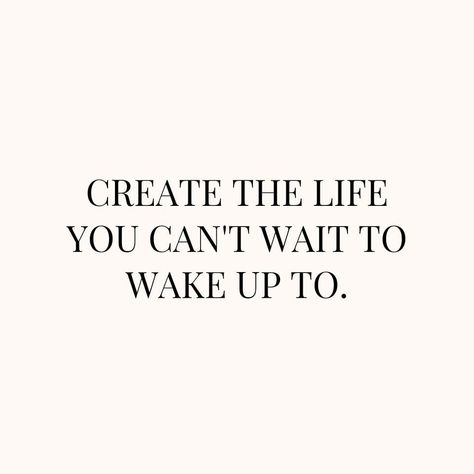 Create the life you can't wait to wake up to. life motivating quotes and sayings short life messages motivation messages for 2023 Tumblr, Studing Motivation Quotes, Small Motivational Quotes, Dream Life Quotes, Wake Up Quotes, Dream Quotes Inspirational, Life Messages, Vision Board Quotes, Motivating Quotes