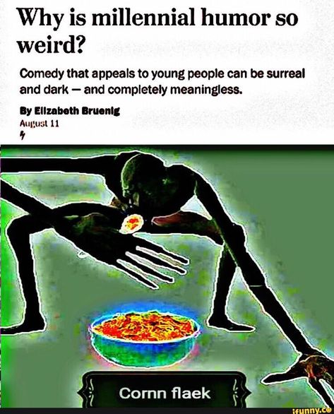 Why is millennial humor so weird? Comedy that appeals to young people can be surreal and dark - and completely meaningless. ly Elizabeth Imam; Annual ll – popular memes on the site iFunny.co #darkhumor #internet #humor #millennials #why #millennial #comedy #appeals #young #people #can #surreal #dark #completely #meaningless #ly #elizabeth #annual #ll #pic Millennials Funny, Insta Memes, Lol Memes, Sander Sides, Quality Memes, Jojo Memes, Top Memes, Fresh Memes, R Memes