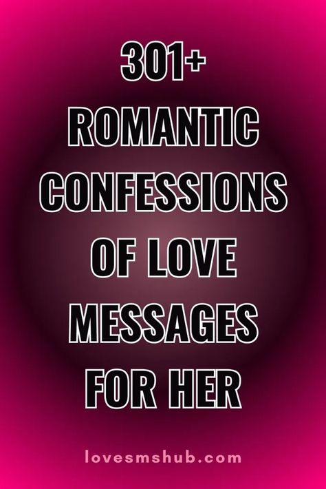 70+ Romantic Confessions of Love Messages for Her - Love SMS HUB Message For Confession, Sweet Love Message For Her, Romantic Confessions, Confession Message For Crush, Christmas Love Quotes, Romantic Words For Her, Raj Mahal, I Love You Deeply, Emotional Triggers