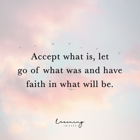 Accept It For What It Is, Learning To Accept What Is, Life Is A Learning Process Quotes, Life Is A Process Quotes, Accepting Things For What They Are, How To Accept Changes In Life, Accept Change Quotes, Learn To Accept Quotes, Life Is About Balance Quotes