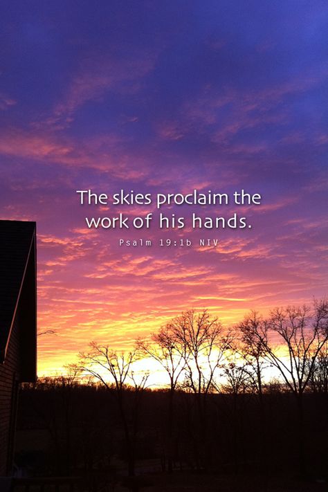 Psalm 19:1b.. praise God I live in Colorado with the most beautiful sunsets and sunrises.. constant reminders Bible Scriptures, Jesus Loves, Sunset Quotes, Favorite Bible Verses, Praise God, Verse Quotes, His Hands, God Is, The Words