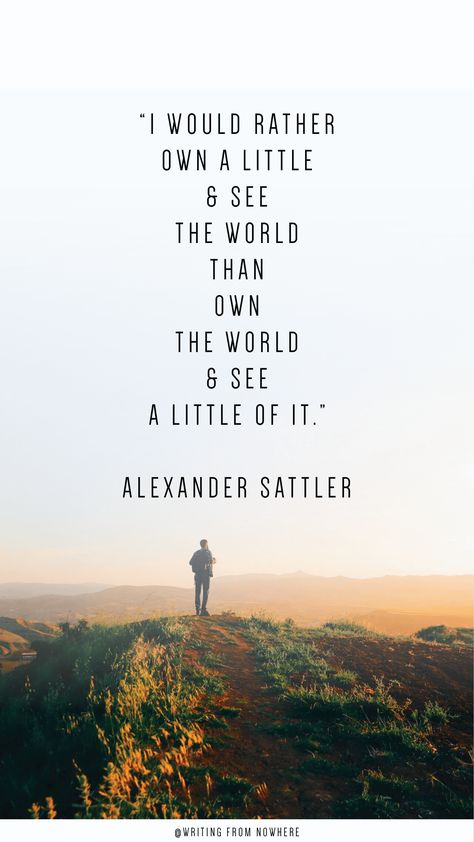 This Alexander Sattler inspirational travel quote about travel and minimalism can motivate you to chase adventure, purpose and fulfillment in life through traveling. This quote about wandering and having experiences over things will fuel your wanderlust dreams and inspire you to live your life to the fullest. Perfect for aspiring digital nomads or travelers. Click to read more motivational quotes about travel at Writing From Nowhere! Nomad Life Quotes, Wander Quotes Exploring, Adventure Life Quotes, Quotes About Wandering, Quotes On Adventure, Wandering Quotes, Quotes About Wanderlust, Nomad Quotes, Explorer Quotes