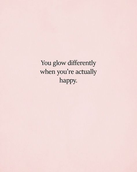 You glow differently when you're actually happy. We Glow Differently, You’re Different Quotes, Glowing Different Quotes, Glow Different When Youre Happy Quotes, You Glow Differently, Let Me Reintroduce Myself Quotes, You Glow Different When Your Loved, You Glow Differently When Your Happy, Glow Different Quotes