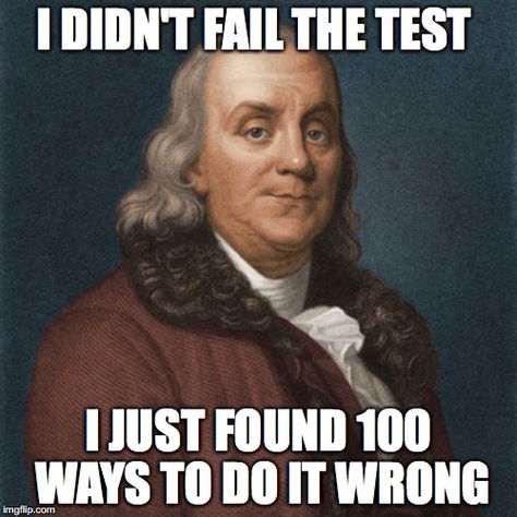 If you don't succeed, try again until you do.  #ClarendonLearning #BenFranklin #GetBackUp #KeepTrying Failed Test, Test Meme, Exams Memes, Studying Memes, Exams Funny, Funny Test, Exam Day, Extremely Funny, Test Day