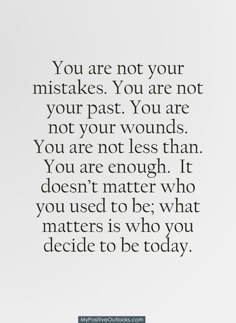 Tumblr, Quotes About Your Past Not Defining You, Quote About Being Enough, You Are Not Your Mistakes, You Are Not Your Past, We Are Not The Same Quote, Quotes About Your Past, Past Mistakes Quotes, You Matter Quotes