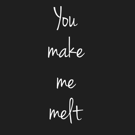 You make me melt Humour, Where Are You My Love, You Make Me Feel, How You Make Me Feel, You Feel Like Home, Sweat Quotes, You Make Me Melt, You Make Me Crazy, Glitter Quotes