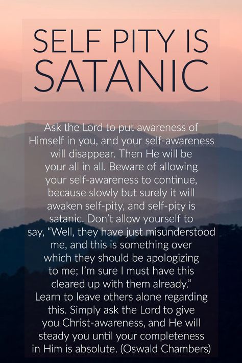 Self pity is satanic. Self Pity Quotes, Pity Quotes, 1st Grandchild, Prison Quotes, Sweet Reminders, Oswald Chambers, Victim Mentality, Christian Affirmations, Self Pity