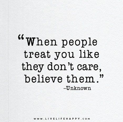 When people treat you like they don’t care, believe them. Nasihat Yang Baik, They Don't Care, Live Life Happy, Quotes About Moving, Inspirerende Ord, 40th Quote, Motiverende Quotes, Treat You, Quotes About Moving On