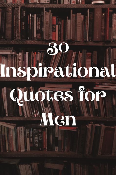 30 Inspirational Quotes for Men Men’s Inspirational Quotes, Positive Quotes For Life Motivation Men, Quotes For Men Who Are Struggling, Inspirational Quotes Tattoos For Men, Short Quotes For Men, Uplifting Quotes For Hard Times For Men, Best Tattoo Quotes Men, Inspiring Quotes For Men, Men Positive Quotes