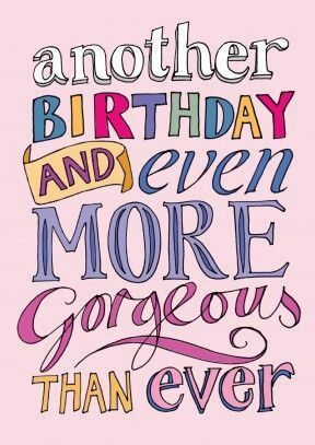 Another Birthday & even more gorgeous than ever Gorgeous Birthday, Happy Birthday Beautiful, Fina Ord, Birthday Blessings, Today Is My Birthday, Birthday Wishes Quotes, Happy Birthday Messages, Wishes Messages, Pretty Designs