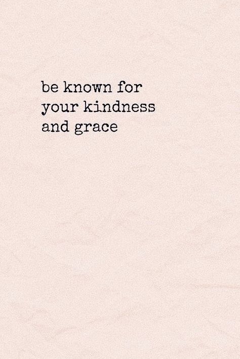 Beauty And Kindness Quotes, Share Kindness Quotes, Quotes About Being Graceful, Be Known For Your Kindness And Grace, Kindness To Others Quotes, Live Your Life Quotes Inspiration Positivity, Be The Good Quote, Show Kindness Quotes, Live Quotes Positive