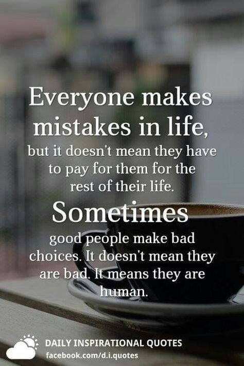 Quotes About Making Mistakes, Sympathy Card Messages, Mistake Quotes, Chance Quotes, Bad Choices, People Make Mistakes, Everyone Makes Mistakes, Quotes Gif, Different Person
