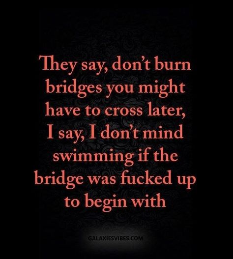 Humour, Positive Thoughts, Burning Bridges Quotes, Bridges Quotes, Bridge Quotes, Burn Bridges, Burning Bridges, Morning Affirmations, First Responders