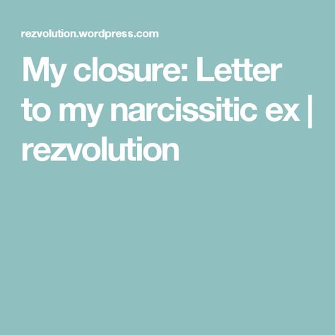 My closure: Letter to my narcissitic ex | rezvolution Letter To My Narcissistic Husband, Letter To Narcissistic Boyfriend, Closure Letter To Ex Boyfriend, Narcissistic Boyfriend, Better Listener, Letter To My Ex, Narcissistic Husband, Order Letter, Love Unconditionally