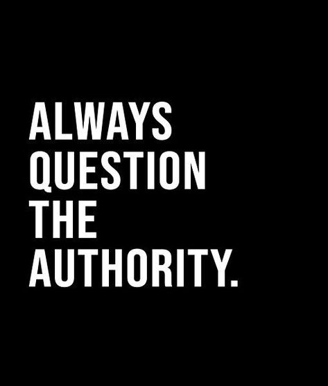 Always question the authority. - A short quote or saying in bold black and white style Short Quotes, Question Authority, Short Quote, Black And White Style, The Authority, Bold Black, Life Advice, Art Therapy, White Style