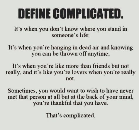 It's only complicated because I feel you are afraid to hurt my feelings. I am the only one who can hurt my feelings...noone else. You don't owe me anything except the same respect that I give you...that's solves any complication. 😘 Loving You Is Complicated, Too Complicated Quotes, Its Complicated Quotes Relationships, I'm Complicated Quotes, I Am Complicated Quotes, Falling In Love With Your Fwb, You Don’t Feel The Same, I’m Complicated Quotes, I Just Met You Quotes Feelings