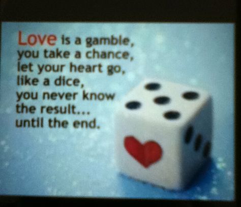 Love is like a gamble, you take a chance, let your heart go, like a dice, you never know the result...until the end. #love #quote #gamble #dice #result #end Dice Quotes, Crown Tattoo Design, Funny Pix, Roll The Dice, Take A Chance, Gambling Quotes, Crown Tattoo, New Quotes, You Never Know