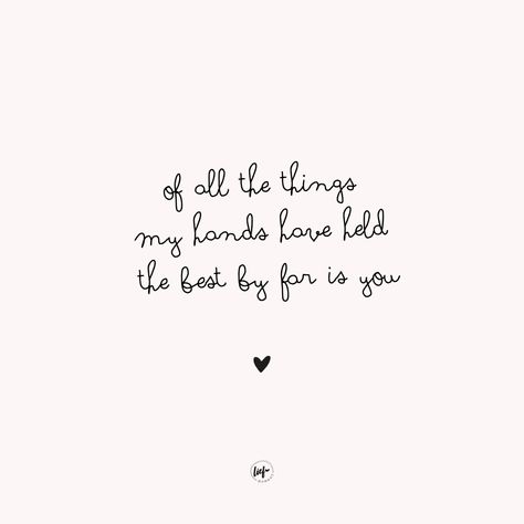 For All The Things My Hands Have Held, Mothers Hands Quotes, Of All The Things My Hands Have Held, Can’t Wait To Meet You Baby Quotes, Holding Your Hand Quotes, Hand Print Quotes, My Little Baby Girl Quotes, Hand In Hand Quotes, My Babies Quotes