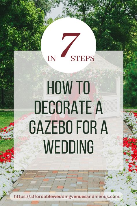 An image of a gazebo with a transparent caption over the image saying in 7 steps at the top and the middle reads how to decorate a gazebo for a wedding Wedding Gazebo Decorations Outdoor Diy, How To Decorate Gazebo For Wedding, Outdoor Wedding Gazebo Decor, Wedding Ceremony Gazebo Decorations, Decorate Gazebo For Wedding, Decorated Gazebo For Wedding, Wedding Decor Gazebo, Backyard Gazebo Wedding, How To Decorate A Gazebo For A Wedding