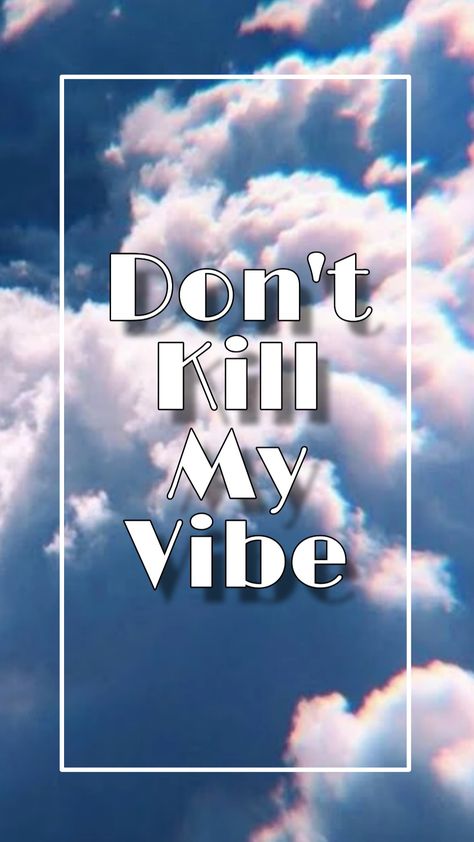 Wallpaper Wallpapers, Don't Kill My Vibe, Dont Kill My Vibe, My Vibe