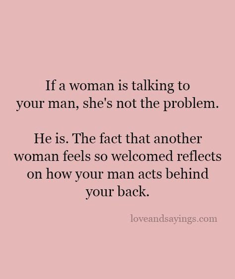 If A Woman Is Talking To Your Man Women Who Talk To Married Men Quotes, Pillow Talk Quotes, Pathetic Women, Other Woman Quotes, Wise Women Quotes, Men Vs Women, Say Love You, Manly Men, Dope Quotes