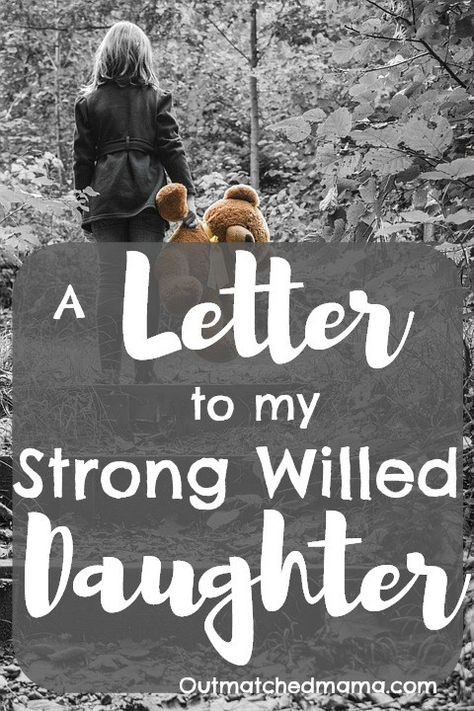 A Letter to My Strong Willed Daughter - The Outmatched Mama Strong Daughter Quotes, College Daughter, Parenting Strong Willed Child, Letter To Daughter, Family Resources, Letter To My Daughter, Birthday Girl Quotes, Strong Willed Child, Parenting Plan