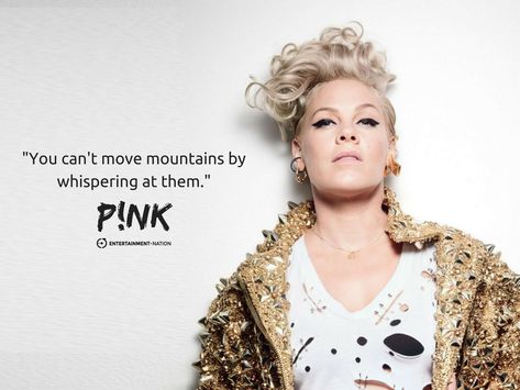 "You can't move mountains by whispering at them." - P!NK #Pink #Musician #Singer #Quote #Inspiration #Motiviation Quotes From Pink The Singer, P!nk Tattoo Singer Pink, P!nk Quotes Inspiration, P!nk Quotes, Singer Quotes Inspiration, Pink Singer Quotes, Pink Quotes Singer, P Nk Quotes, Pink Musician