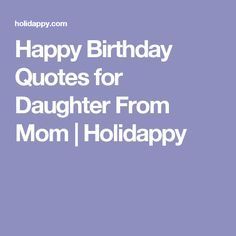 Daughters Birthday Quotes From Mom Love, Happy Birthday Daughter From Mom Quotes, Happy Birthday Daughter From Mom Happy Birthday Daughter From Mom Funny, Happy Birthday Quotes For Daughter From Mother, Funny Birthday Quotes For Daughter, Daughter Birthday Quotes From Mom Funny, Birthday Captions For Daughter, Quotes For Daughter From Mom, Daughter Birthday Quotes From Mom