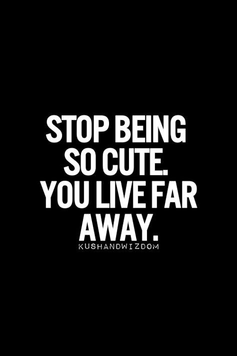 Stop being so cute you live far away Romantic Quotes, Couple Quotes, Crush Quotes, Boyfriend Quotes, Quotes Distance, Distance Love Quotes, Distance Relationship Quotes, Distance Relationship, Cute Love Quotes
