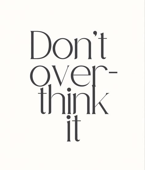 Come Get It Shorty, Don’t Over Think It, Don't Over Think It Wallpaper, Stop Overthinking Vision Board, Dont Overthink Quotes, Vision Board Pictures Self Care, Stopping Overthinking, Don't Overthink Quotes, Dont Overthink It