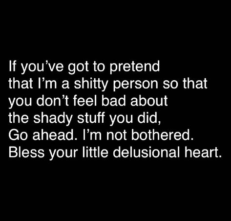 You Did What You Did Quotes, Im Not The Bad Guy Quotes, I'm The Bad Guy Quotes, I Don’t Like Drama Quotes, You Put Me In A Bad Mood, Some People Have To Pretend You’re The Bad Person, Some People Are So Delusional, Dont Pretend To Be A Good Person, Make Me The Bad Guy Quotes