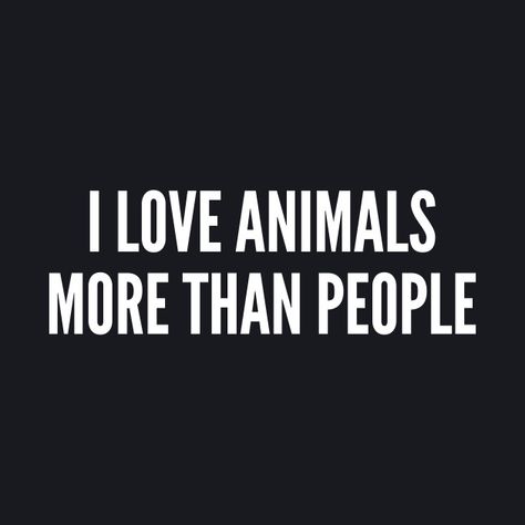 Animals Are Better Than People Quotes, Animals Over People Quotes, Animals Are Better Than People, Underground Civilization, Pokemon Core, Dragon Keeper, Thief Quote, Pets Quotes, Inspirational Animal Quotes