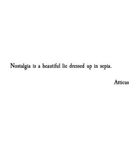 Quotes By Atticus, Quotes Atticus, Nostalgia Quotes, Nostalgic Quote, Atticus Quotes, Atticus Poetry, Leave Her Wild, Short Captions, One Liner Quotes