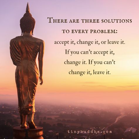 There Are Three Solutions to Every Problem - Tiny Buddha Buddhist Quotes, Dalai Lama, Buddha Quote, Yoga Relaxation, Buddhism Quotes, Buddha Quotes Inspirational, Buddhism Quote, Buddha Quotes, Meditation Quotes