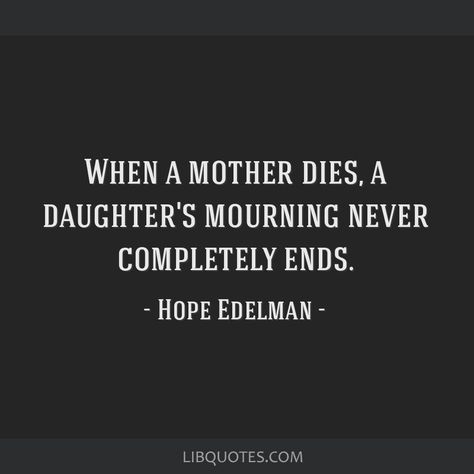 Mother Daughter Quotes, Miss My Mom Quotes, Losing Mom, Miss My Mom, Mom Died, Character Board, Novel Characters, Daughter Quotes, Tattoos For Daughters