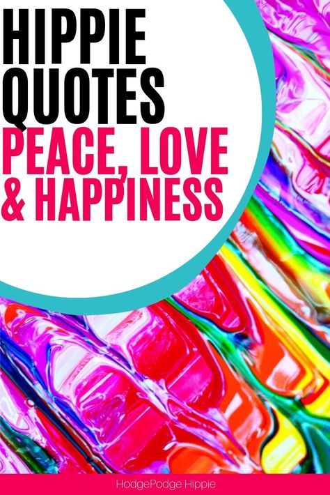 Hippie Quotes about Peace, Happiness, and Love Tumblr, Hippies, Peace Love Happiness Quotes, Hippie Meaning, Happy Hippie Quotes, Hippy Quotes, Hippie Words, Peace And Love Quotes, Quotes About Peace