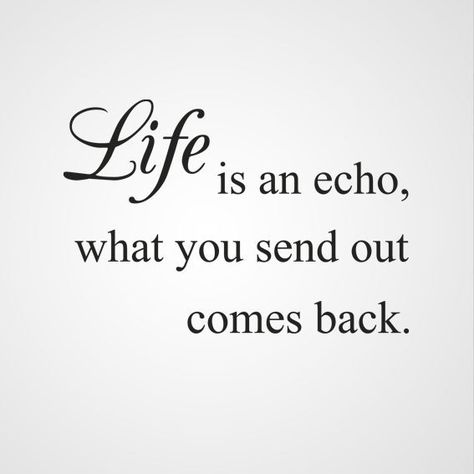 Life is an echo Collage, Quotes, Life Is An Echo Quote, Life Is An Echo, Good Advice, Great Quotes, Life Is, Screen, Pins