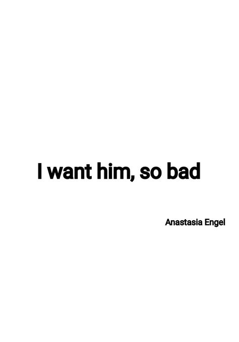 Quote, I want him so bad. Every day. I want to talk to him, cuddel with him. Touch him.  Why ??? Him And Me Quotes, I Want To Be With Him Quotes, I Want Him So Bad Quotes, I Like Him Too Much, Want Him But Cant Have Him, I Just Want Him To Want Me, Talking To Him Quotes, Quotes About Not Being Able To Have Him, Quotes About Wanting Him