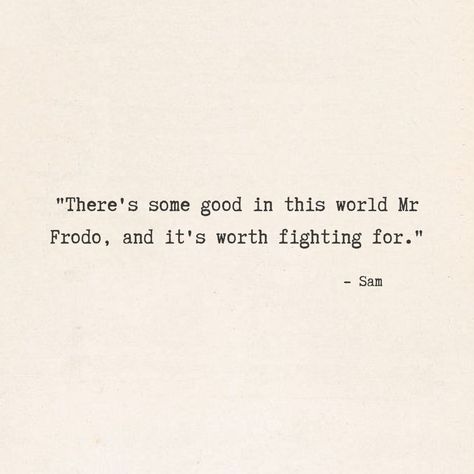 Theres Some Good In This World Mr Frodo, There Is Some Good In This World, Sam Wise Gamgee Quotes, Bilbo Baggins Quotes, Lotr Elvish Quotes, Tolkein Quotes Inspirational, Lord Of The Rings Wedding Quotes, Lotr Tattoo Quote, Best Lotr Quotes