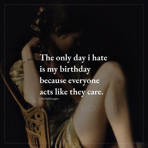 Acting Happy Quotes, Why Do I Do This To Myself Quotes, Hating Your Birthday, Forgot My Birthday Quotes, Bad Birthday Quotes, I Hate Birthdays, Hate Birthday, Alone Birthday, Forgotten Birthday