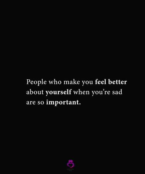 People who make you feel better about yourself when you’re sad are so important. #relationshipquotes #womenquotes When You Know Better You Do Better, Quotes To Make You Feel Better, Feel Better Quotes, Better Quotes, Feel Better About Yourself, That One Person, When You Know, I Feel Good, Why People